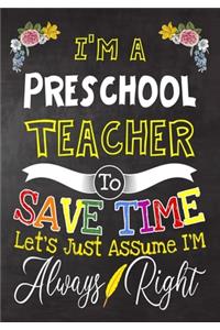 I'm a Preschool Teacher To Save Time Let's Just Assume i'm Always Right