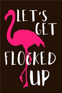 Let's Get Flocked Up