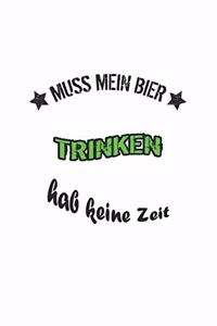 Muss mein Bier trinken hab keine Zeit