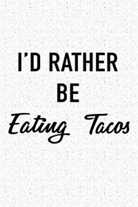 I'd Rather Be Eating Tacos