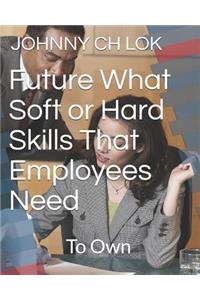 Future What Soft or Hard Skills That Employees Need