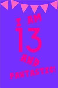 I Am 13 and Fantastic!