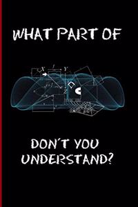 What Part of Don´t You Understand?: 6" X 9" FUNNY LINED NOTEBOOK 120 Pgs. PERFECT GIFT. Notepad, Journal, Diary, Recipes Book, TO DO Daily Notebook.