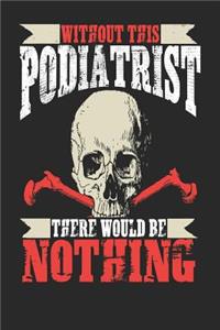 Without This Podiatrist There Would Be Nothing