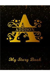 Addison My Story Book: Personalized Letter a First Name Blank Draw & Write Storybook Paper Black Gold Cover Write & Illustrate Storytelling Midline Dash Workbook for Pre-K