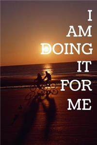 I Am Doing It For Me