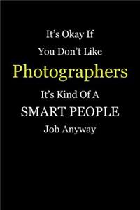 It's Okay If You Don't Like Photographers It's Kind Of A Smart People Job Anyway