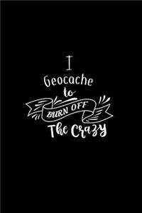 I Geocache To Burn Off The Crazy