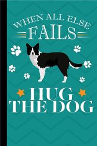 When All Else Fails Hug The Dog