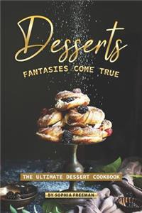 Desserts Fantasies Come True