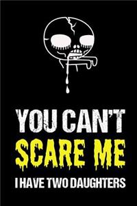 You Can't Scare Me I Have Two Daughters
