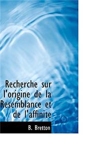 Recherche Sur L'Origine de La Resemblance Et de L'Affinit