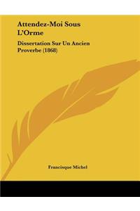 Attendez-Moi Sous L'Orme