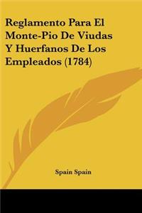 Reglamento Para El Monte-Pio De Viudas Y Huerfanos De Los Empleados (1784)