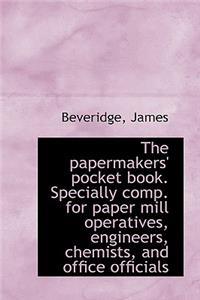 The Papermakers' Pocket Book. Specially Comp. for Paper Mill Operatives, Engineers, Chemists