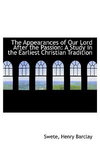 The Appearances of Our Lord After the Passion: A Study in the Earliest Christian Tradition