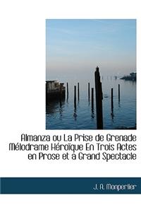 Almanza Ou La Prise de Grenade M Lodrame H Ro Que En Trois Actes En Prose Et a Grand Spectacle