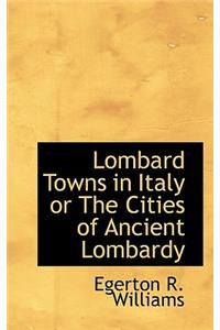 Lombard Towns in Italy or the Cities of Ancient Lombardy