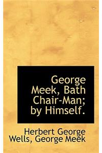 George Meek, Bath Chair-Man; By Himself.