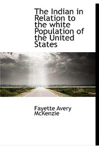 The Indian in Relation to the White Population of the United States