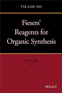 Fiesers' Reagents for Organic Synthesis, Volume 28