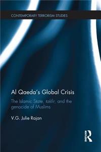 Al Qaeda's Global Crisis: The Islamic State, Takfir and the Genocide of Muslims