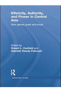 Ethnicity, Authority, and Power in Central Asia