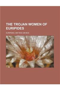 The Trojan Women of Euripides