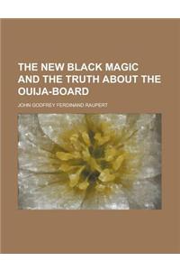 The New Black Magic and the Truth about the Ouija-Board