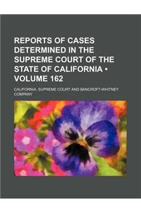 Reports of Cases Determined in the Supreme Court of the State of California (Volume 162)