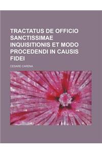 Tractatus de Officio Sanctissimae Inquisitionis Et Modo Procedendi in Causis Fidei