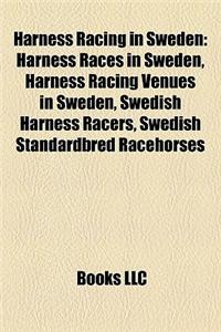 Harness Racing in Sweden: Harness Races in Sweden, Harness Racing Venues in Sweden, Swedish Harness Racers, Swedish Standardbred Racehorses