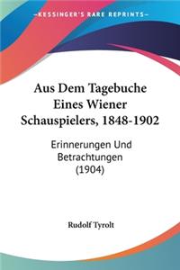 Aus Dem Tagebuche Eines Wiener Schauspielers, 1848-1902