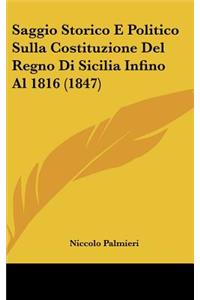 Saggio Storico E Politico Sulla Costituzione del Regno Di Sicilia Infino Al 1816 (1847)