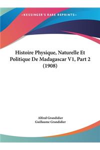 Histoire Physique, Naturelle Et Politique de Madagascar V1, Part 2 (1908)