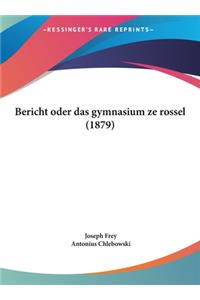 Bericht Oder Das Gymnasium Ze Rossel (1879)