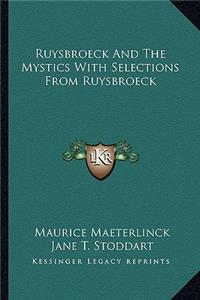 Ruysbroeck and the Mystics with Selections from Ruysbroeck