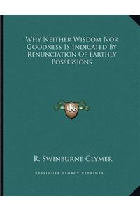 Why Neither Wisdom Nor Goodness Is Indicated By Renunciation Of Earthly Possessions