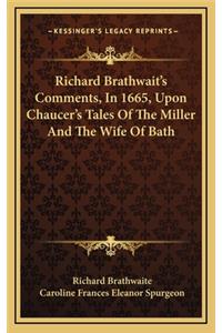 Richard Brathwait's Comments, in 1665, Upon Chaucer's Tales of the Miller and the Wife of Bath