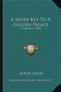 A Silver Key To A Golden Palace