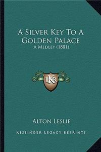 Silver Key to a Golden Palace