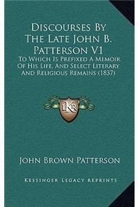 Discourses by the Late John B. Patterson V1
