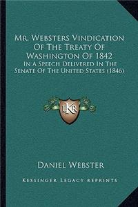 Mr. Websters Vindication of the Treaty of Washington of 1842