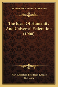 The Ideal Of Humanity And Universal Federation (1900)