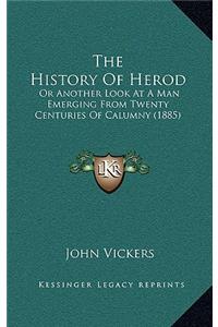 The History Of Herod: Or Another Look At A Man Emerging From Twenty Centuries Of Calumny (1885)