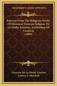 Extracts From The Religious Works Of Monsieur Francois Salignac De La Mothe Fenelon, Archbishop Of Cambray (1809)