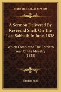 Sermon Delivered By Reverend Snell, On The Last Sabbath In June, 1838