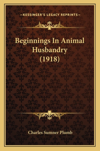 Beginnings In Animal Husbandry (1918)