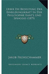 Ueber Die Bedeutung Der Einbildungskraft in Der Philosophie Kant's Und Spinoza's (1879)