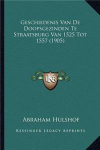 Geschiedenis Van De Doopsgezinden Te Straatsburg Van 1525 Tot 1557 (1905)